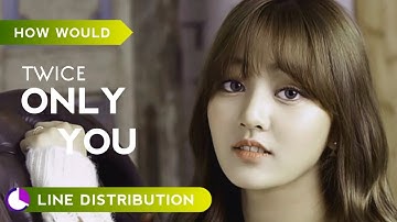 How would TWICE sing ONLY YOU by MISS A ( Line Distribution )