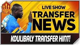 Koulibaly Man Utd Transfer Boost! Man Utd Transfer News