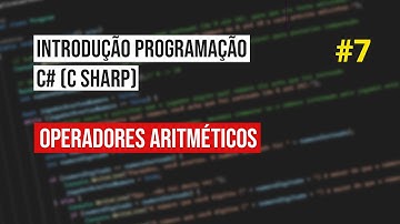 #7 Operadores aritméticos - Introdução Programação C# (C Sharp)