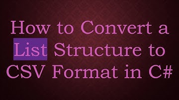 How to Convert a List Structure to CSV Format in C#
