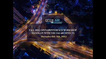 Fall 2021 OpenAirInterface Workshop: MOSAIC5G track - Roadmap presentation & OAI E2E deployment