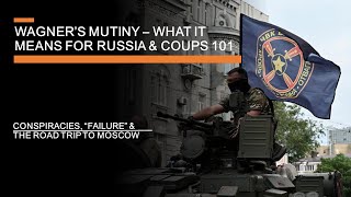 Wagner's Mutiny - what it means for Putin's Russia (and Coups 101)