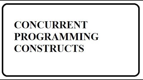 CONCURRENT PROGRAMMING CONSTRUCTS | CNPP | CONCURRENT VS PARALLEL PROGRAMMING