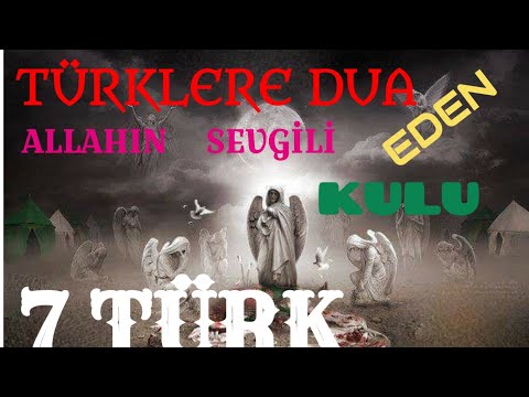 Neden 7 türk devleti var . Türklere dua eden Allahın sevgili kulu kim