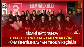  Nizami Rayonunda 8 Mart Beynəlxalq Qadınlar Günü Münasibətilə Bayram Tədbiri Keçirilib