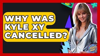 Why Was Kyle XY Cancelled? - I'm a 2000s Baby