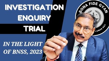 Investigation, enquiry & trial in the BNSS, 2023 | Overview of the timelines | By Narendra Kumar Roy