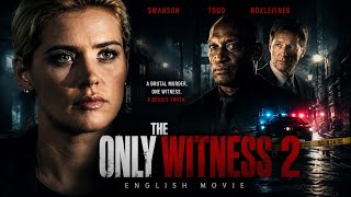 THE ONLY WITNESS 2 | Full English Movie | Crime Thriller