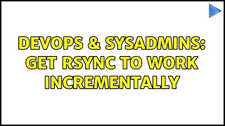 DevOps & SysAdmins: Get rsync to work incrementally Profile