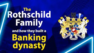 Rothschild Family: How to build a Banking Dynasty