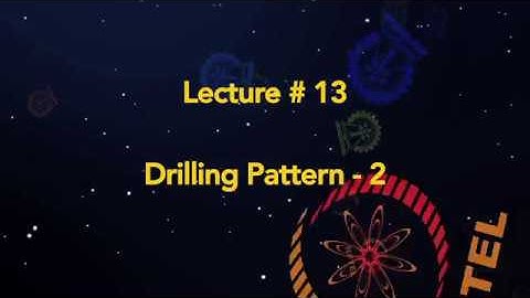 Lecture 13 : Drilling Pattern-2