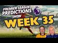 WEEK 35 ✅❌ Premier League Predictions & Chat