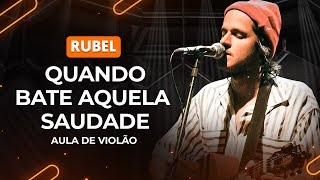 QUANDO BATE AQUELA SAUDADE - Rubel | Como tocar no violão