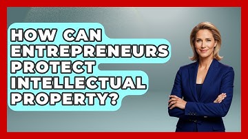 How Can Entrepreneurs Protect Intellectual Property? - Second Chance Journey