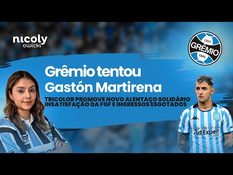 GRÊMIO TENTOU MARTIRENA | INSATISFAÇÃO DA FGF | ALENTAÇO SOLIDÁRIO | INGRESSOS ESGOTADOS!