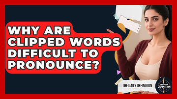 Why Are Clipped Words Difficult To Pronounce? - The Daily Definition