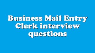 Business Mail Entry Clerk interview questions