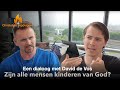 Een dialoog met David de Vos - Zijn alle mensen Kinderen van God?