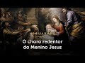 Homilia Diária | Por que chorava o Menino Jesus? (Quarta-feira da 3.ª Semana do Advento)