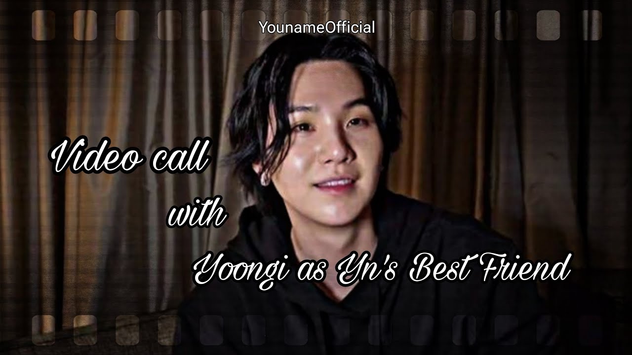 [Yoongi Imagine] Yn video call with her best friend Yoongi ~ Part 2