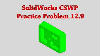 SolidWorks CSWP Practice Problem 12.9