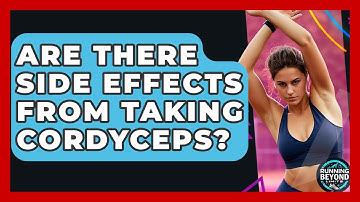 Are There Side Effects From Taking Cordyceps? - Running Beyond Limits