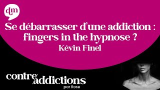 Kévin Finel - Se débarrasser d'une addiction : Fingers in the hypnose ?