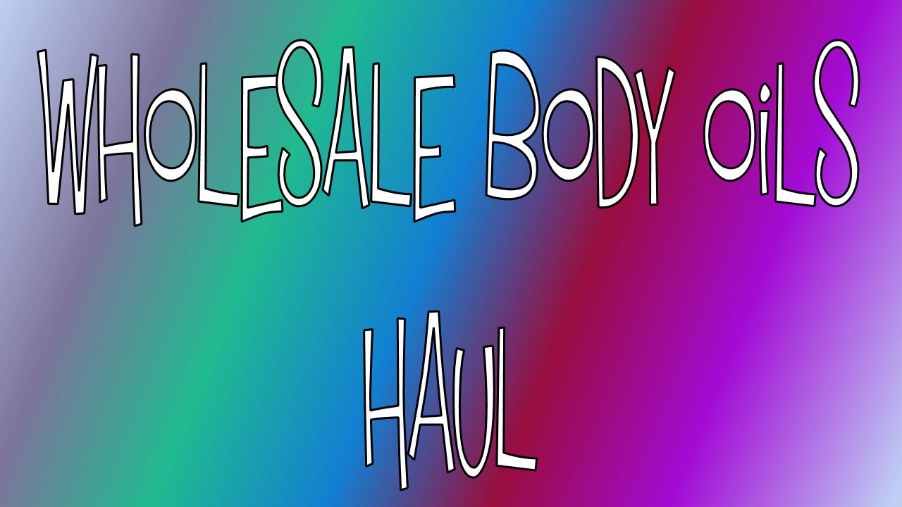 Wholesale Body Oils Haul!!! YouTube