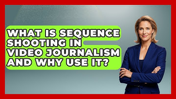 What Is Sequence Shooting In Video Journalism And Why Use It? - Journalism Explained