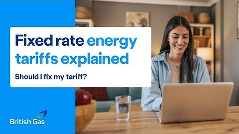 Fixed rate energy tariffs explained – should I fix my tariff?
