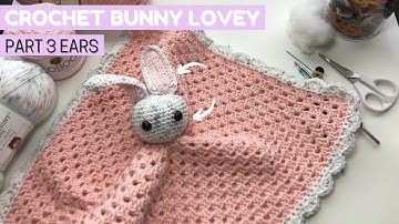 Crochet a Bunny Lovey Tutorial - PART 3 EARS | Crochet Along Step by Step Tutorial