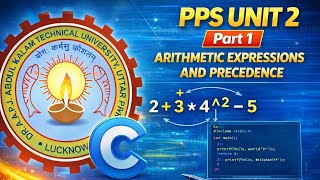 PPS Unit 2 Part 1 | Arithmetic Expressions & Precedence in C | AKTU B.Tech 1st Year#pps#aktu#btech 
