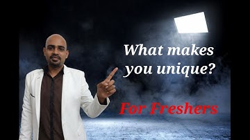 What makes you unique? | Interview preparation | For Freshers