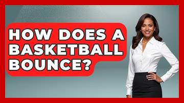 How Does A Basketball Bounce? - The Basketball Xpert