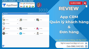 [Appsheet] Review app CRM quản lý data khách hàng