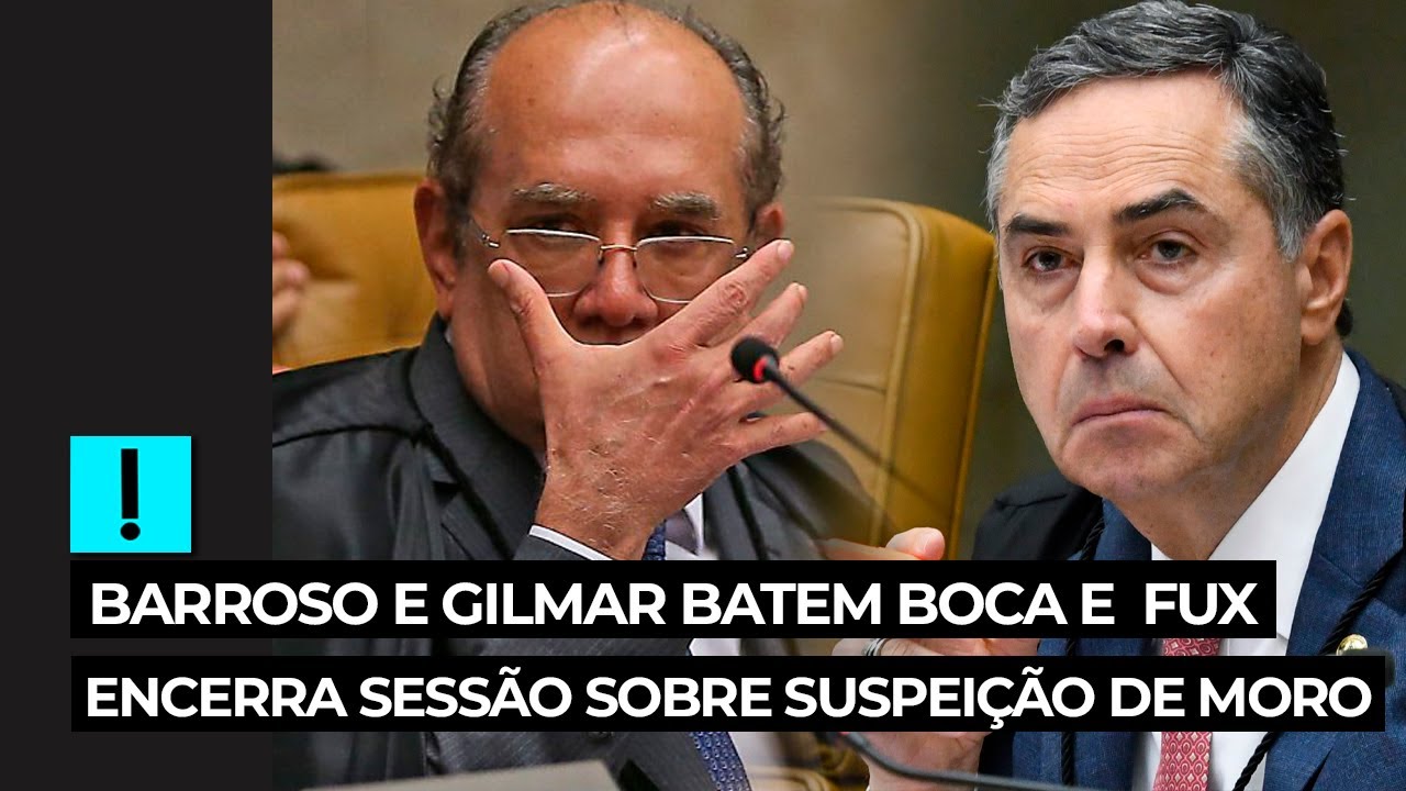 Barroso e Gilmar batem boca e Fux encerra sessão sobre suspeição de Moro