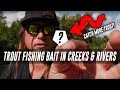 How To Trout Fish Bait In Creeks & Rivers. In DEPTH TROUT FISHING Tips.