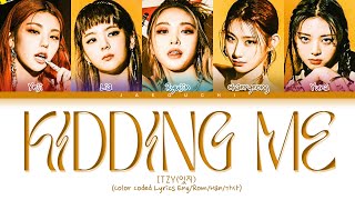 ITZY  KIDDING ME Lyrics (있지 KIDDING ME 가사) (Color Coded Lyrics)