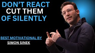 DON'T REACT CUT THEM OF SLIENTLY | SIMON SINEK || POWERFUL MOTIVATIONAL SPEECH