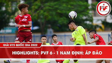 Highlights I PVF 6-1 Nam Định I Áp Đảo I Giải Vô Địch U15 Quốc Gia 2022