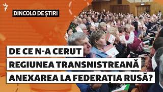 Dincolo De Știri | De Ce N-A Cerut Regiunea Transnistreană Anexarea La Federația Rusă?