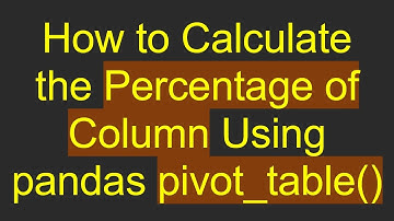 How to Calculate the Percentage of Column Using pandas pivot_table()