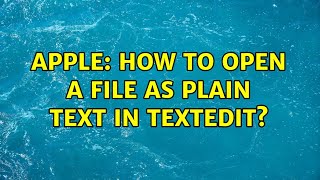 Apple: How to open a file as plain text in TextEdit (2 Solutions!!)