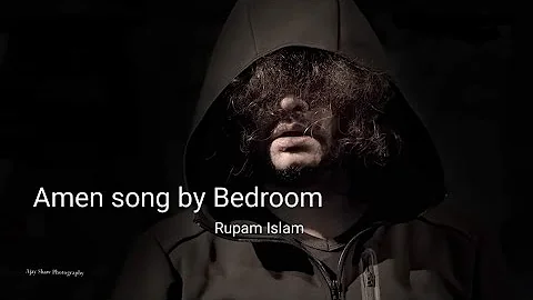 Bedroom song Amen by Rupam Islam