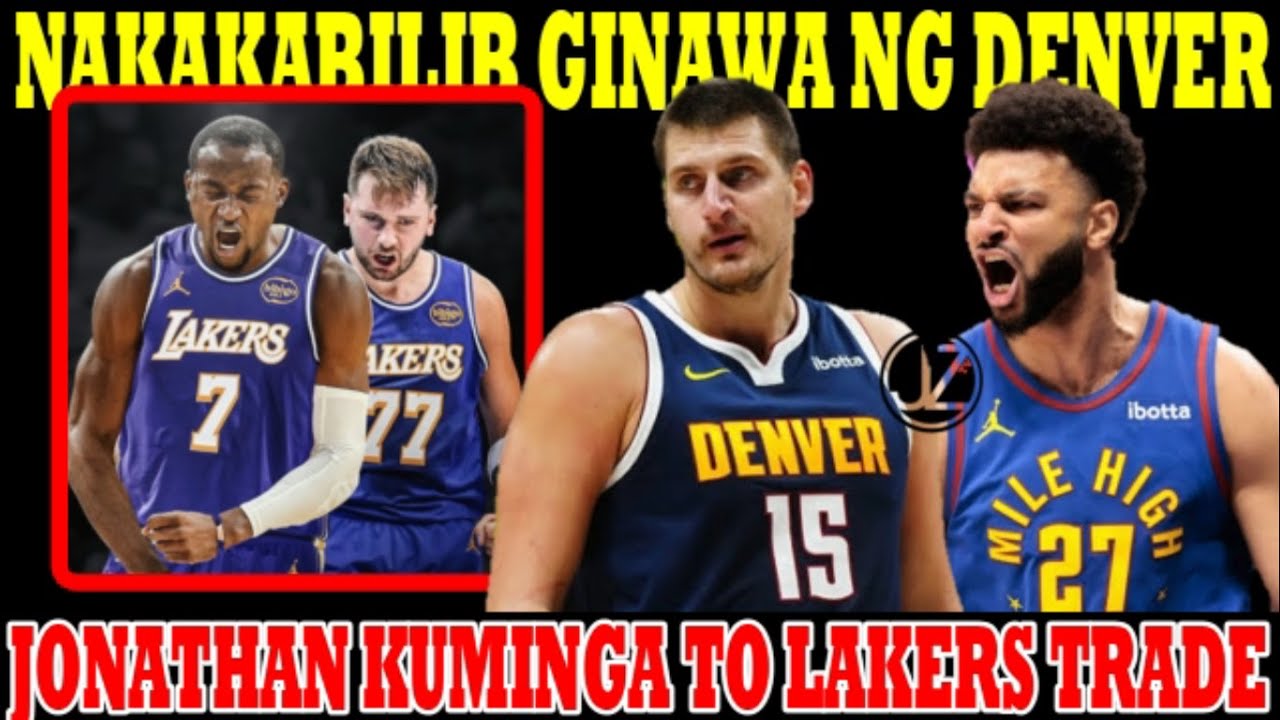 YARE NA! JONATHAN KUMINGA to LAKERS 3 TEAM TRADE | NAKAKABILIB GINAWA ng DENVER NUGGETS
