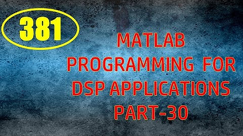 CME | Lecture-381 | MATLAB Programming for DSP Applications Part-30