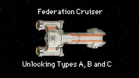How to Unlock the Federation Cruiser (Types A, B and C)