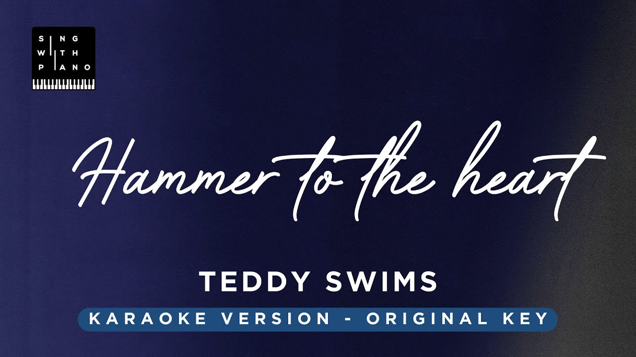 Hammer to the heart - Teddy Swims (Original Key Karaoke) - Piano Instrumental Cover with Lyrics