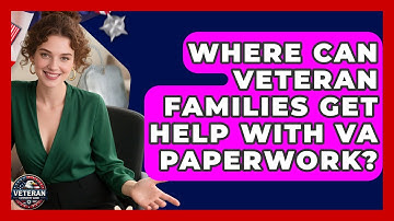 Where Can Veteran Families Get Help With VA Paperwork? - Veteran Community Guide
