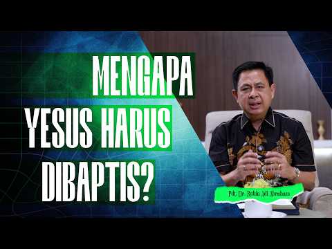MENGAPA YESUS HARUS DIBAPTIS?